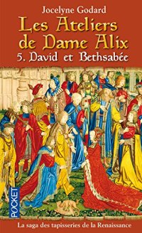 Les Ateliers De Dame Alix, Tome 5 : David Et Bethsabée