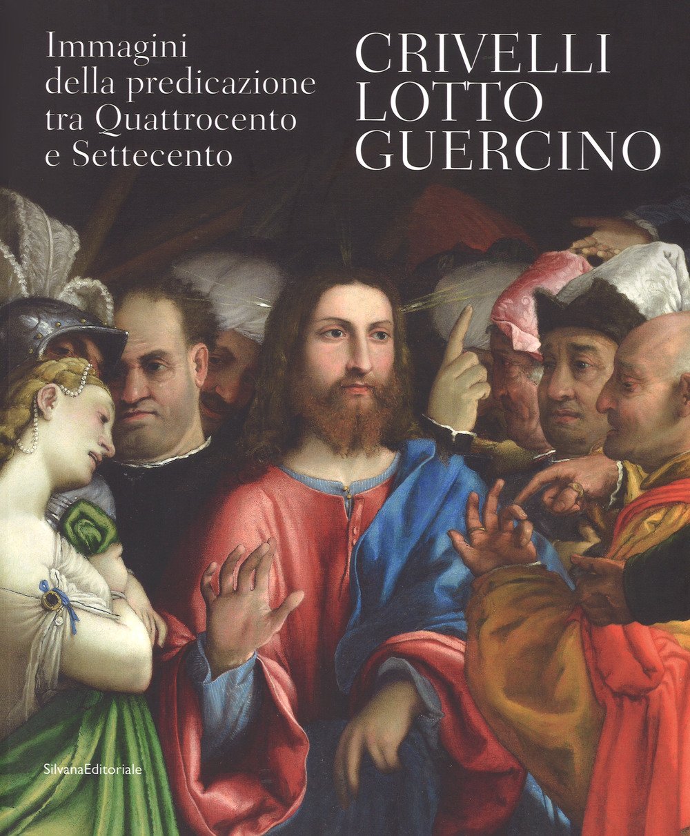 Crivelli Lotto Guercino. Immagini della predicazione tra Quattrocento e Settecento Crivelli Lotto Guercino. Immagini della predicazione tra Quattrocento e Settecento