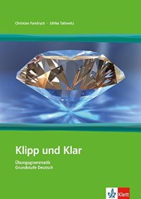 Klipp Und Klar. Lehrbuch, Ohne Lösungen. per le Scuole Superiori