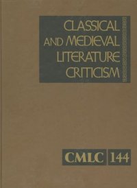 Classical and Medieval Literature Criticism: Criticism of the Works of World Authors From Classical Antiquity Through the Fourteenth Century, From the First Appraisals To Current Evaluations: 144