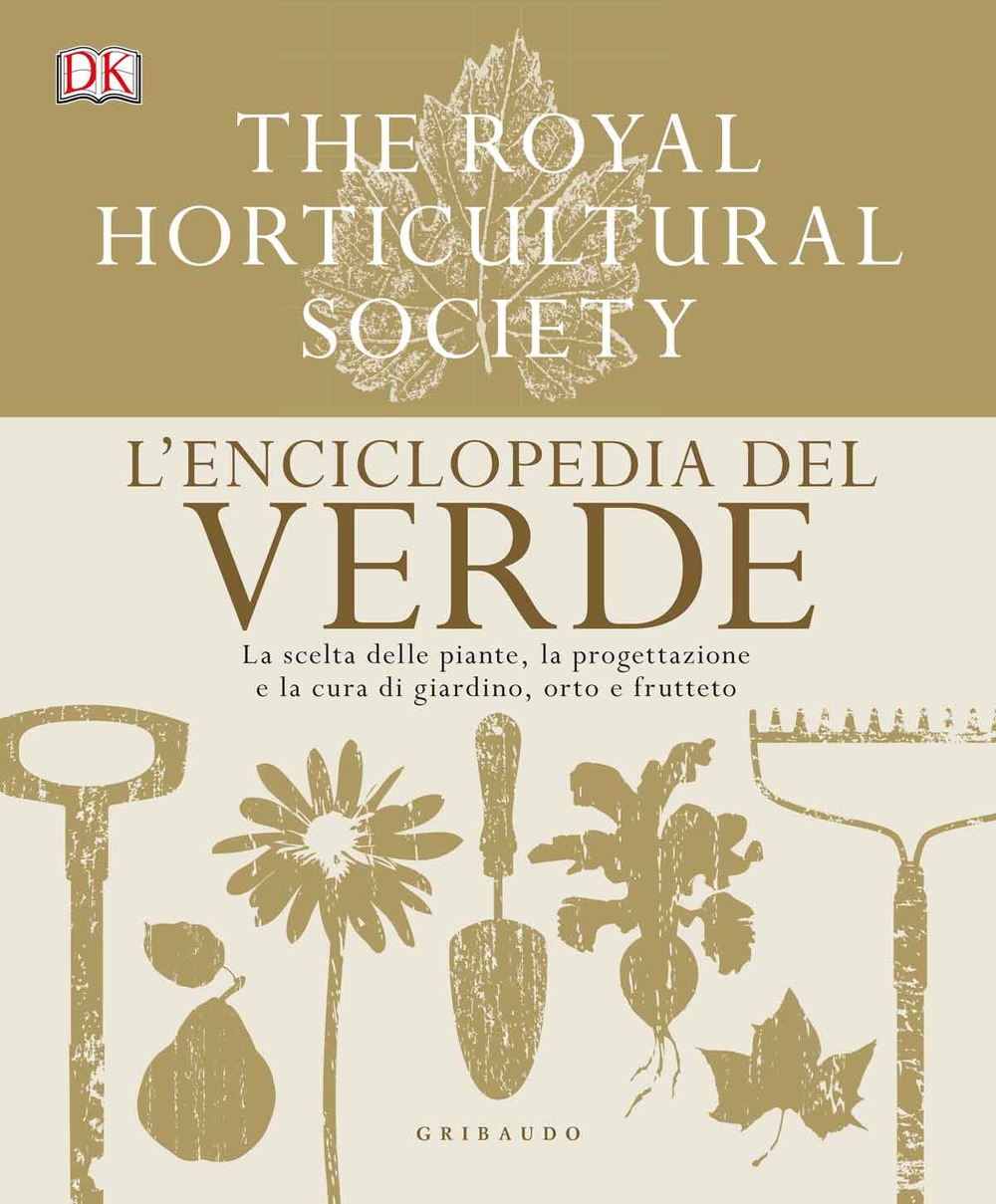 L'enciclopedia del verde. La scelta delle piante, la progettazione e la cura di giardino, orto e frutteto...