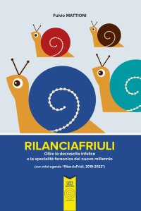 RilanciaFriuli. Oltre la decrescita infelice e la specialità faraonica del nuovo millennio (con mini-agenda "RilanciaFriuli, 2018-2022")