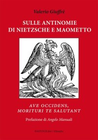 Sulle Antinomie di Nietzsche e Maometto Ave Occidens, Motiruri Te Salutant