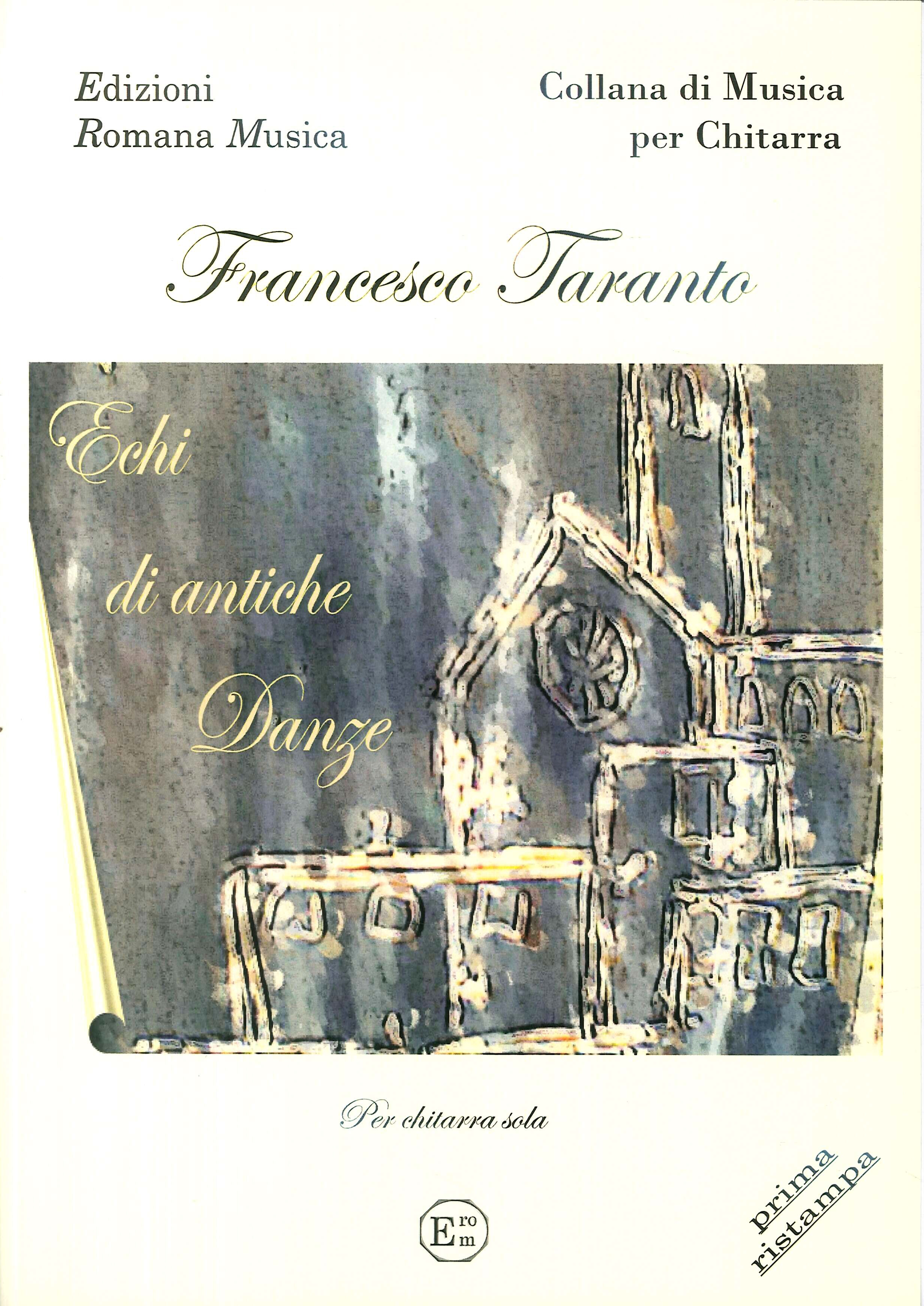 Francesco Taranto. Echi di Antiche Danze. Musica per Chitarra. Erom 0028 Francesco Taranto. Echi di Antiche Danze. Musica per Chitarra. Erom 0028