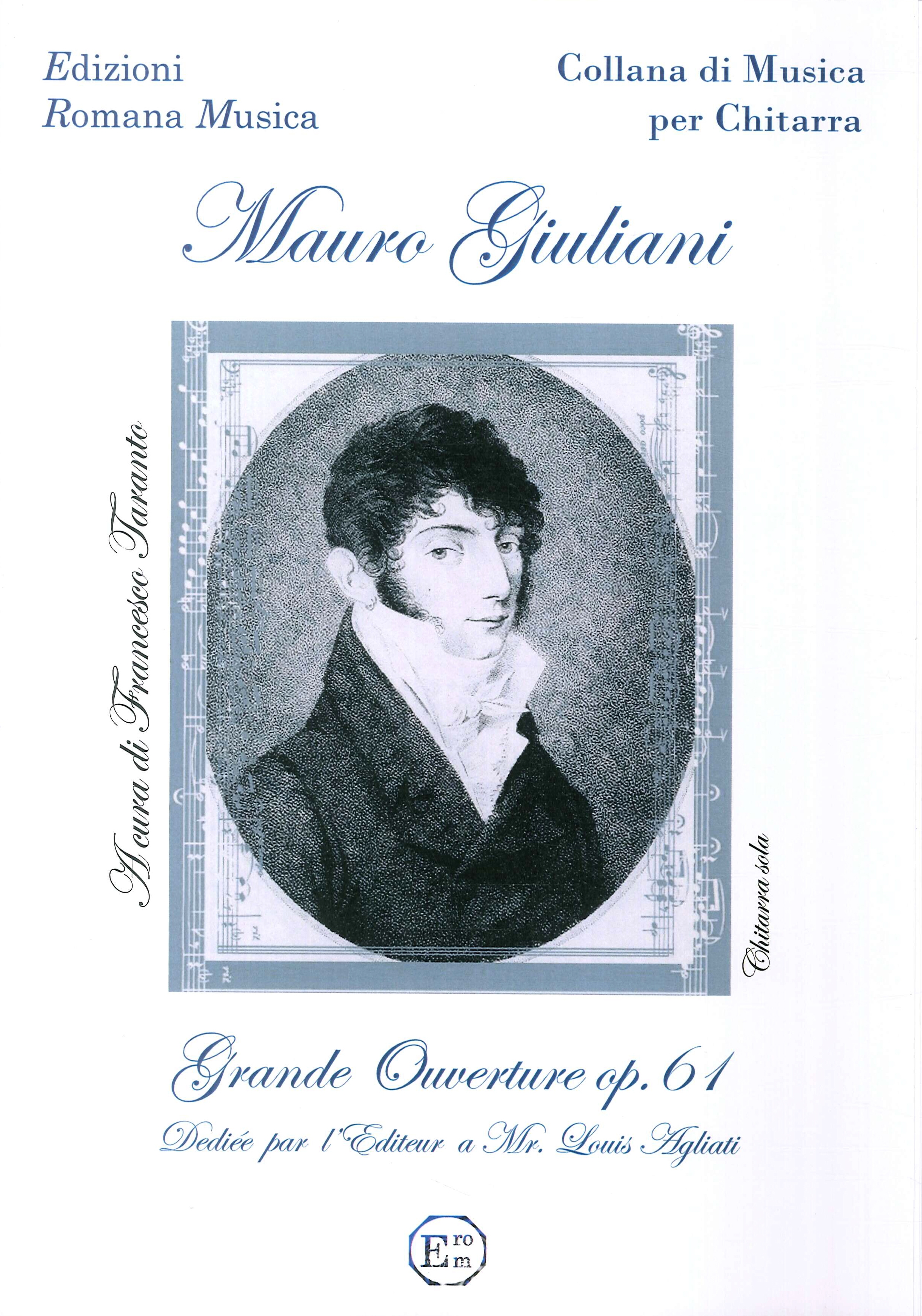 Mauro Giuliani. Grande Ouverture Op.61. Musica per Chitarra. Erom 0037 Mauro Giuliani. Grande Ouverture Op.61. Musica per Chitarra. Erom 0037