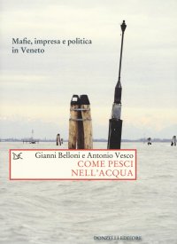 Come pesci nell'acqua. Mafie, impresa e politica in Veneto