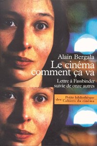 LE CINÉMA COMMENT ÇA VA. Lettre à Fassbinder suivie de onze autres
