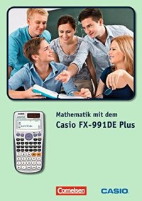 Arbeiten mit Casio-Rechnern: Mathematik mit dem Casio FX-991DE Plus: Materialsammlung