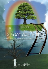 La Voce Dell'Anima. Metodo per Curare le Ferite Interiori Ascoltando le Verità del Sé