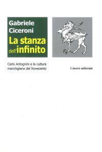 La Stanza Dell'Infinito. Carlo Antognini e la Cultura Marchigiana del Novecento