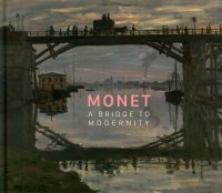 Monet. A Bridge To Modernity. Un pont vers la modernité