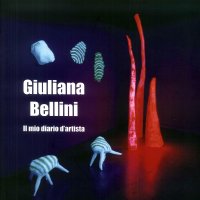 Giuliana Bellini. Il mio diario d'artista