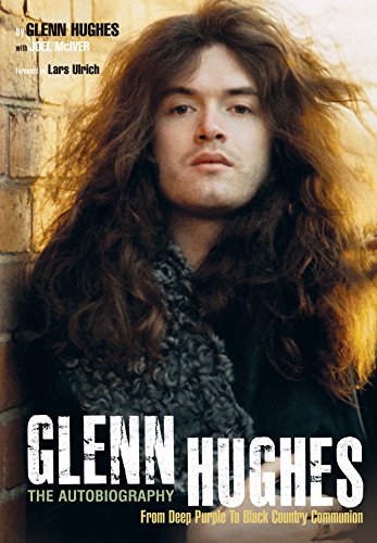 Glenn Hughes: the Autobiography, From Deep Purple To Black Country Communion Glenn Hughes: the Autobiography, From Deep Purple To Black Country Communion