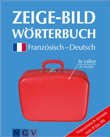 Zeige-Bildwörterbuch Französisch-Deutsch: Französisch Lernen Von 9 Bis 99 Zeige-Bildwörterbuch Französisch-Deutsch: Französisch Lernen Von 9 Bis 99