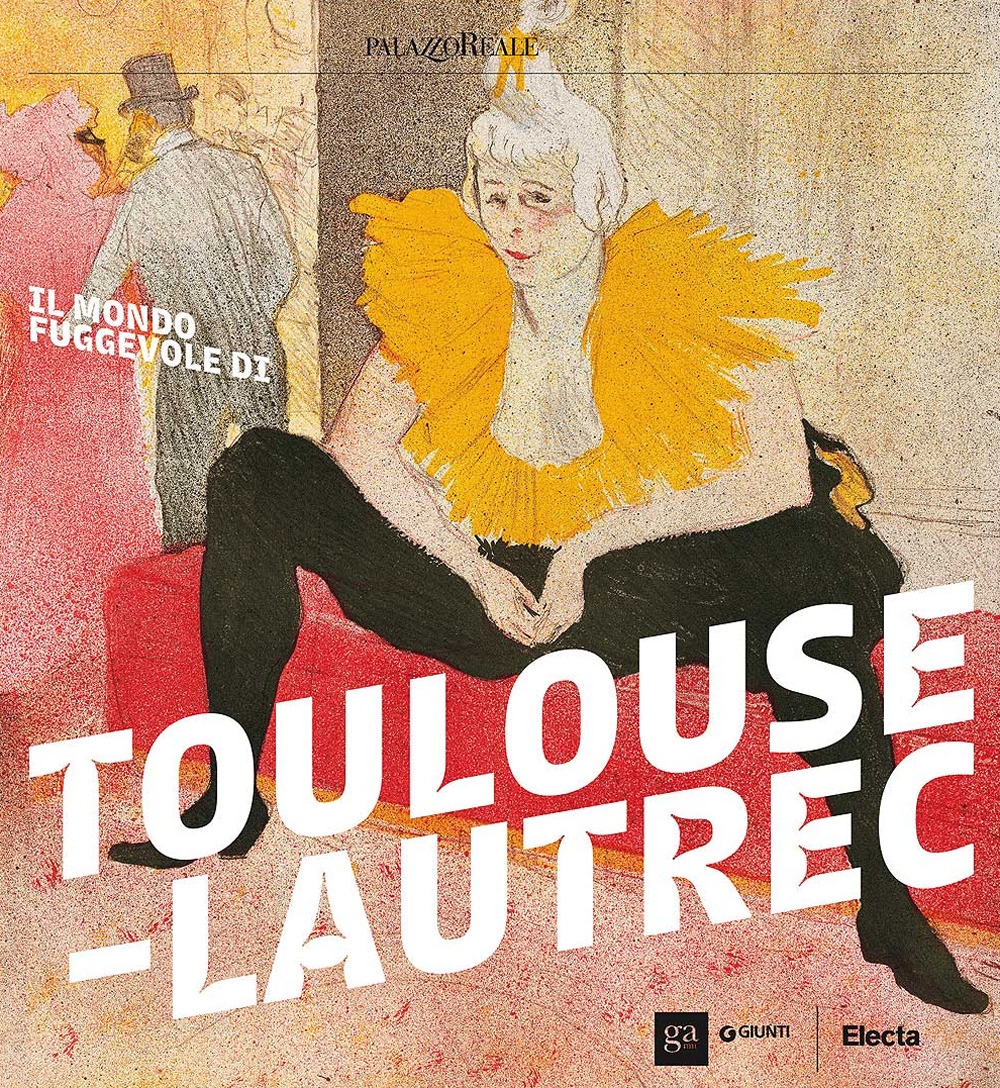 Il mondo fuggevole di Toulouse-Lautrec Il mondo fuggevole di Toulouse-Lautrec