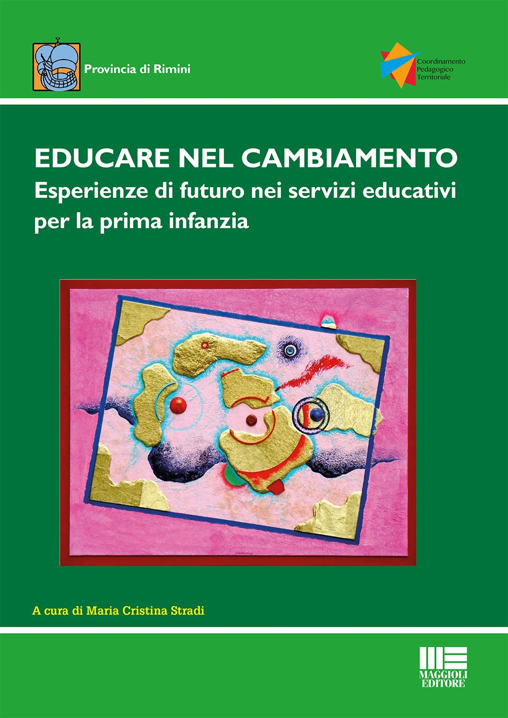 Educare nel cambiamento. Esperienze di futuro nei servizi educativi per la prima infanzia Educare nel cambiamento. Esperienze di futuro nei servizi educativi per la prima infanzia