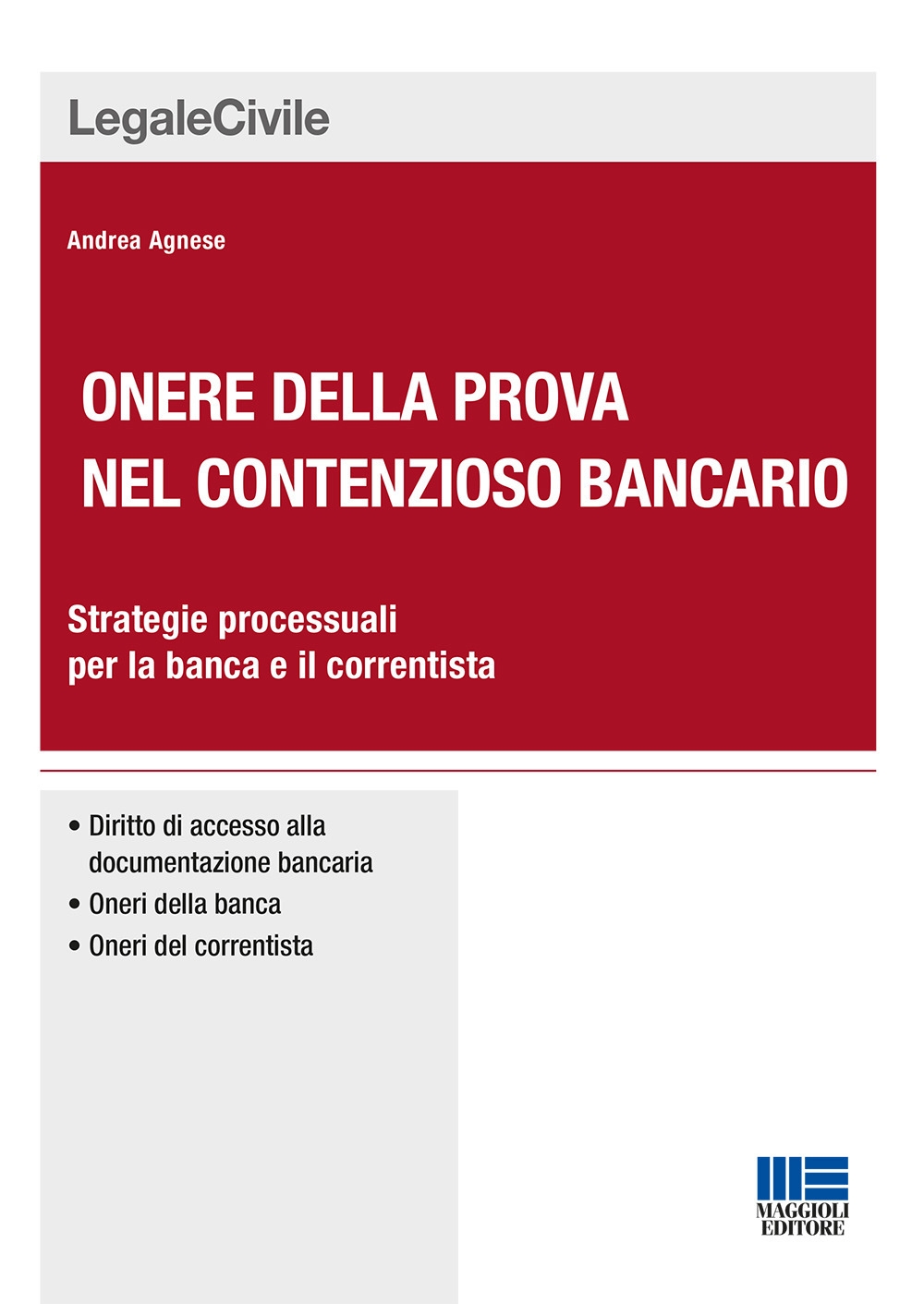 Onere della prova nel contenzioso bancario. Strategie processuali per la banca e il correntista Onere della prova nel contenzioso bancario. Strategie processuali per la banca e il correntista