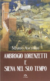 Ambrogio Lorenzetti e Siena nel suo tempo