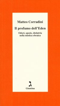 Il profumo dell'Eden. Odori, spezie, idolatria nella mistica ebraica