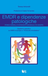 EMDR e dipendenze patologiche. Storia e modelli d'intervento individuali e di gruppo