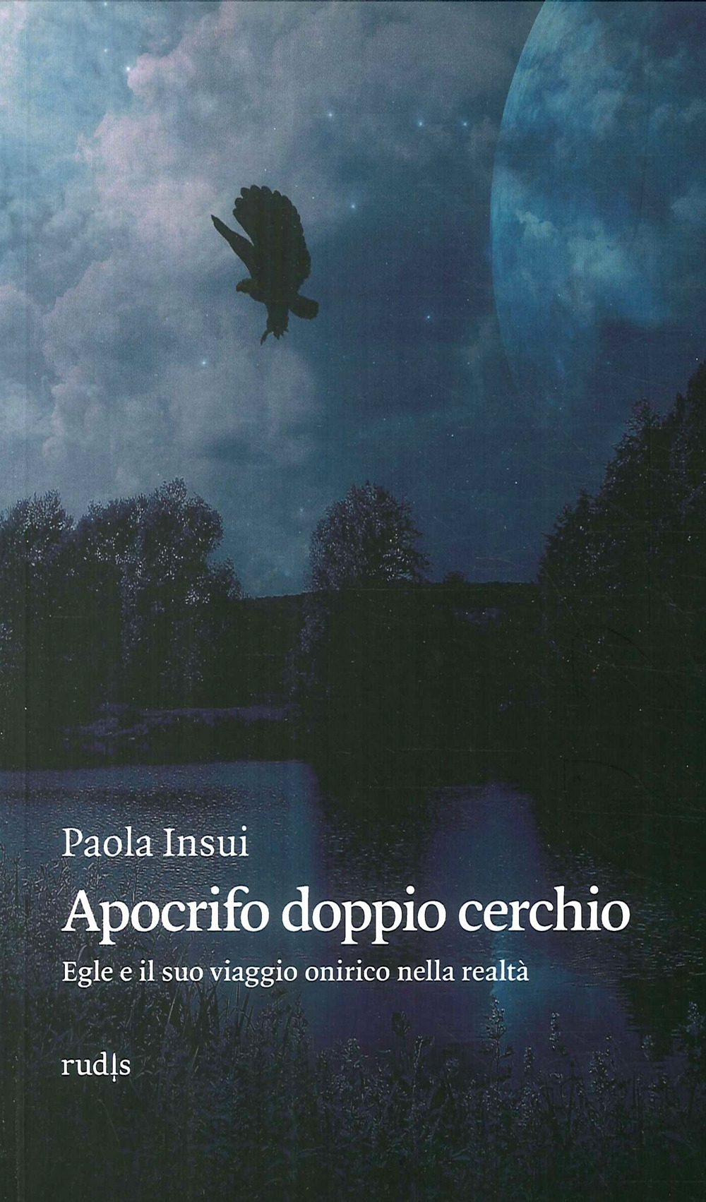 Apocrifo doppio cerchio. Egle e il suo viaggio onirico nella realtà Apocrifo doppio cerchio. Egle e il suo viaggio onirico nella realtà