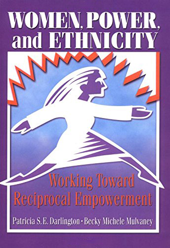 Women, Power, and Ethnicity: Working Toward Reciprocal Empowerment Women, Power, and Ethnicity: Working Toward Reciprocal Empowerment
