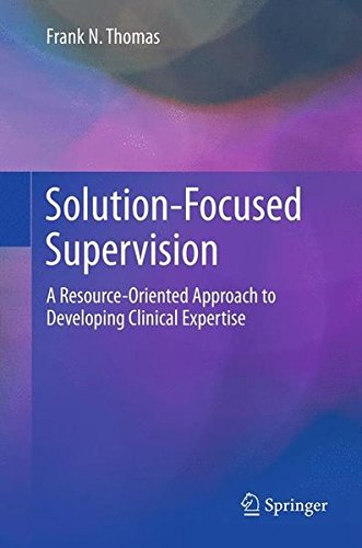 Solution-Focused Supervision: a Resource-Oriented Approach To Developing Clinical Expertise Solution-Focused Supervision: a Resource-Oriented Approach To Developing Clinical Expertise