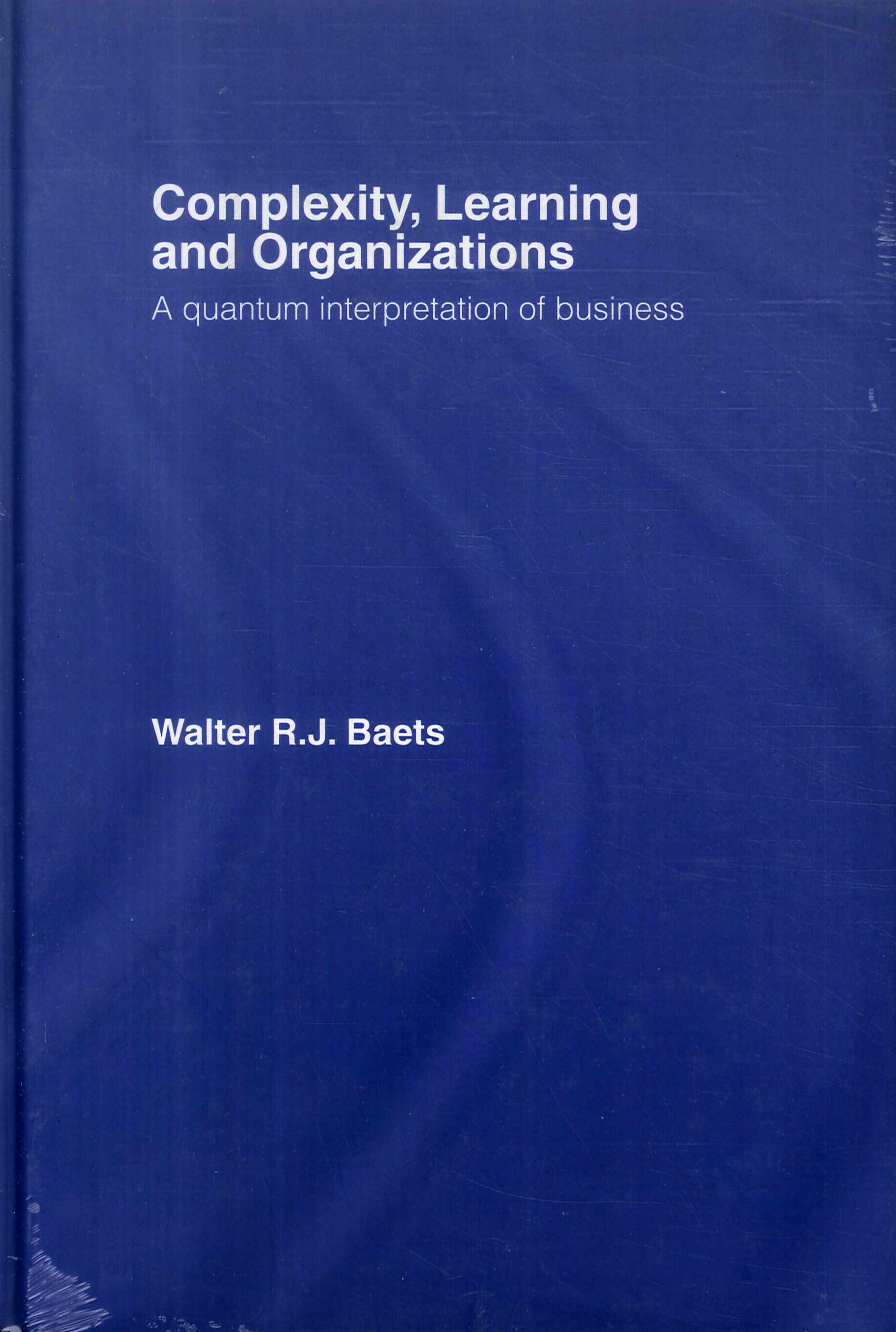 Complexity, Learning and Organizations: a Quantum Interpretation of Business Complexity, Learning and Organizations: a Quantum Interpretation of Business