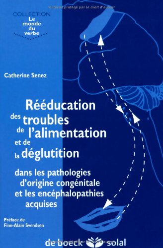 Rééducation des Troubles De l'Alimentation Et De la Déglutition Dans les Pathologies d'Origine Congénitale Et les Encéphalopathies Acquises Rééducation des Troubles De l'Alimentation Et De la Déglutition Dans les Pathologies d'Origine Congénitale Et les Encéphalopathies Acquises