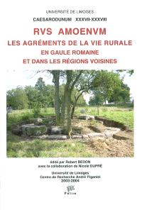 Rus Amoenum : les Agréments De la Vie Rurale En Gaule Romaine Et Dans les Régions Voisines Rus Amoenum : les Agréments De la Vie Rurale En Gaule Romaine Et Dans les Régions Voisines