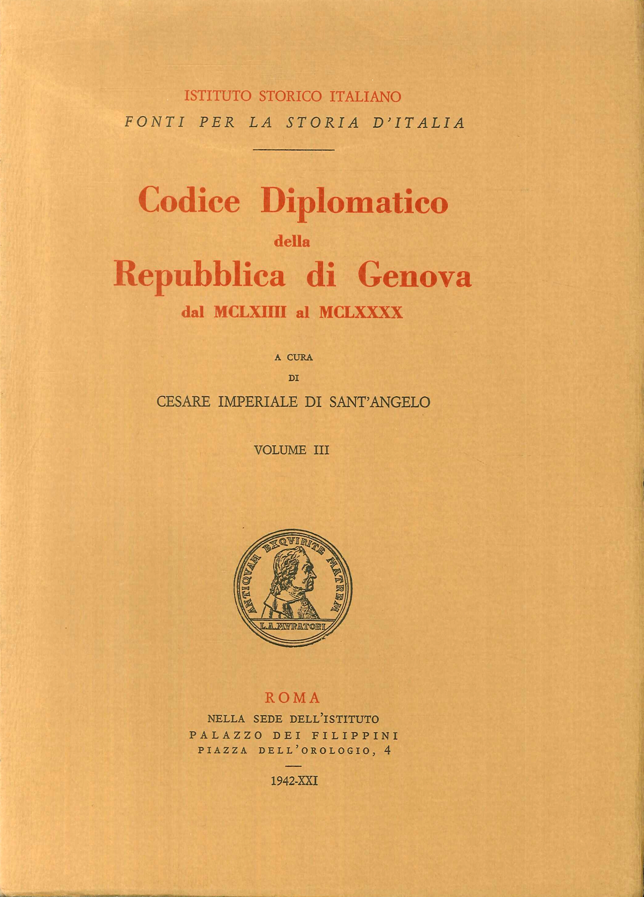 Codice Diplomatico della Repubblica di Genova. Dal MCLXIIII al MCLXXXX. Volume III Codice Diplomatico della Repubblica di Genova. Dal MCLXIIII al MCLXXXX. Volume III