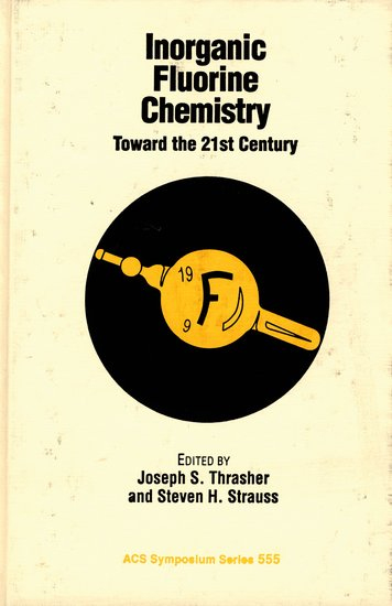 Inorganic Fluorine Chemistry: Toward the 21st Century Inorganic Fluorine Chemistry: Toward the 21st Century