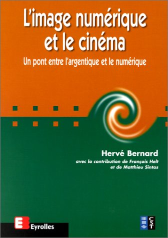 L'Image Numérique Et le Cinéma : un Pont Entre l'Argentique Et le Numérique L'Image Numérique Et le Cinéma : un Pont Entre l'Argentique Et le Numérique
