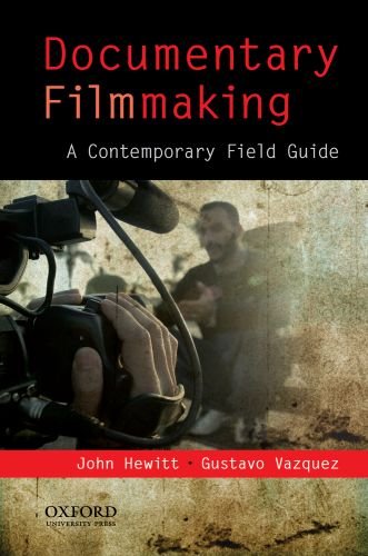 Documentary Filmmaking: a Contemporary Field Guide Documentary Filmmaking: a Contemporary Field Guide