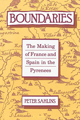 Boundaries: the Making of France and Spain in the Pyrenees Boundaries: the Making of France and Spain in the Pyrenees