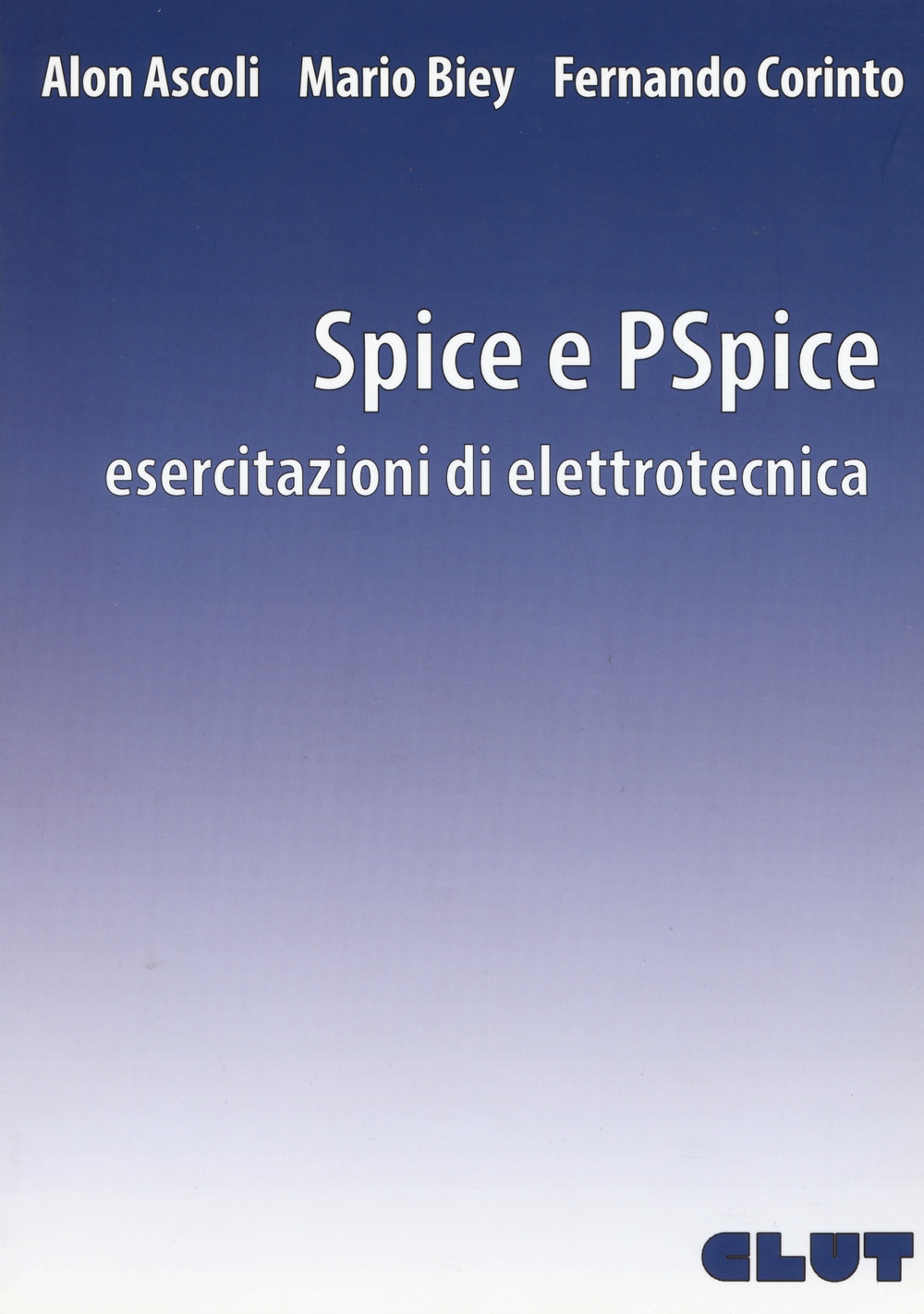 Spice e PSpice. Esercitazioni di elettrotecnica Spice e PSpice. Esercitazioni di elettrotecnica