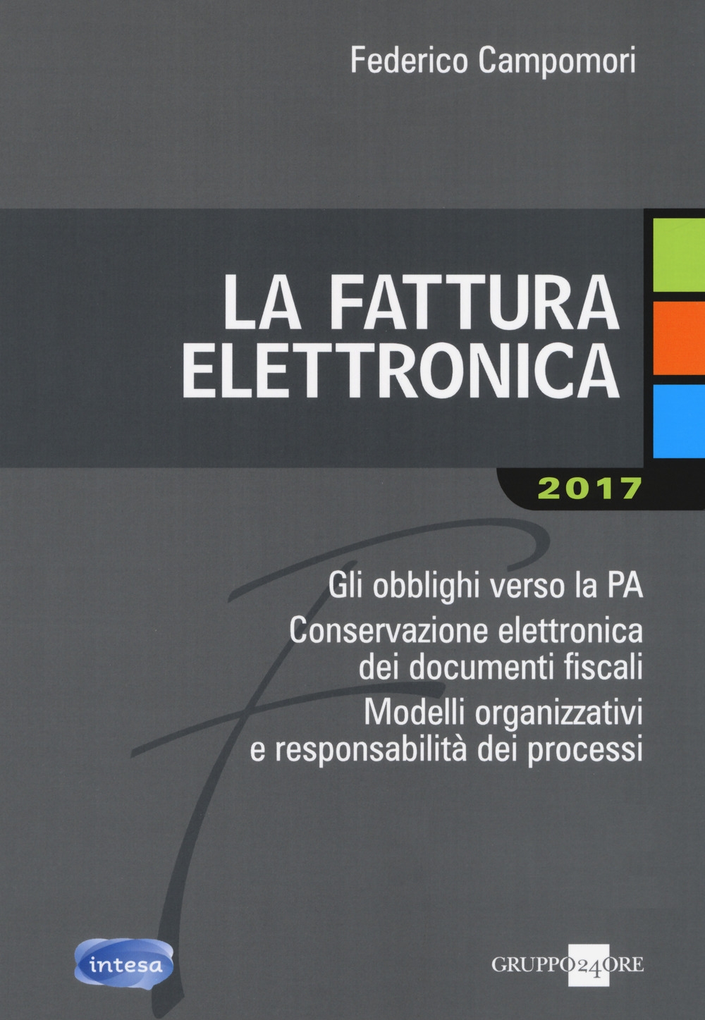 La fattura elettronica. Gli obblighi verso la PA. Conservazione elettronica dei documenti fiscali. Modelli organizzativi e responsabilità dei processi La fattura elettronica. Gli obblighi verso la PA. Conservazione elettronica dei documenti fiscali. Modelli organizzativi e responsabilità dei processi