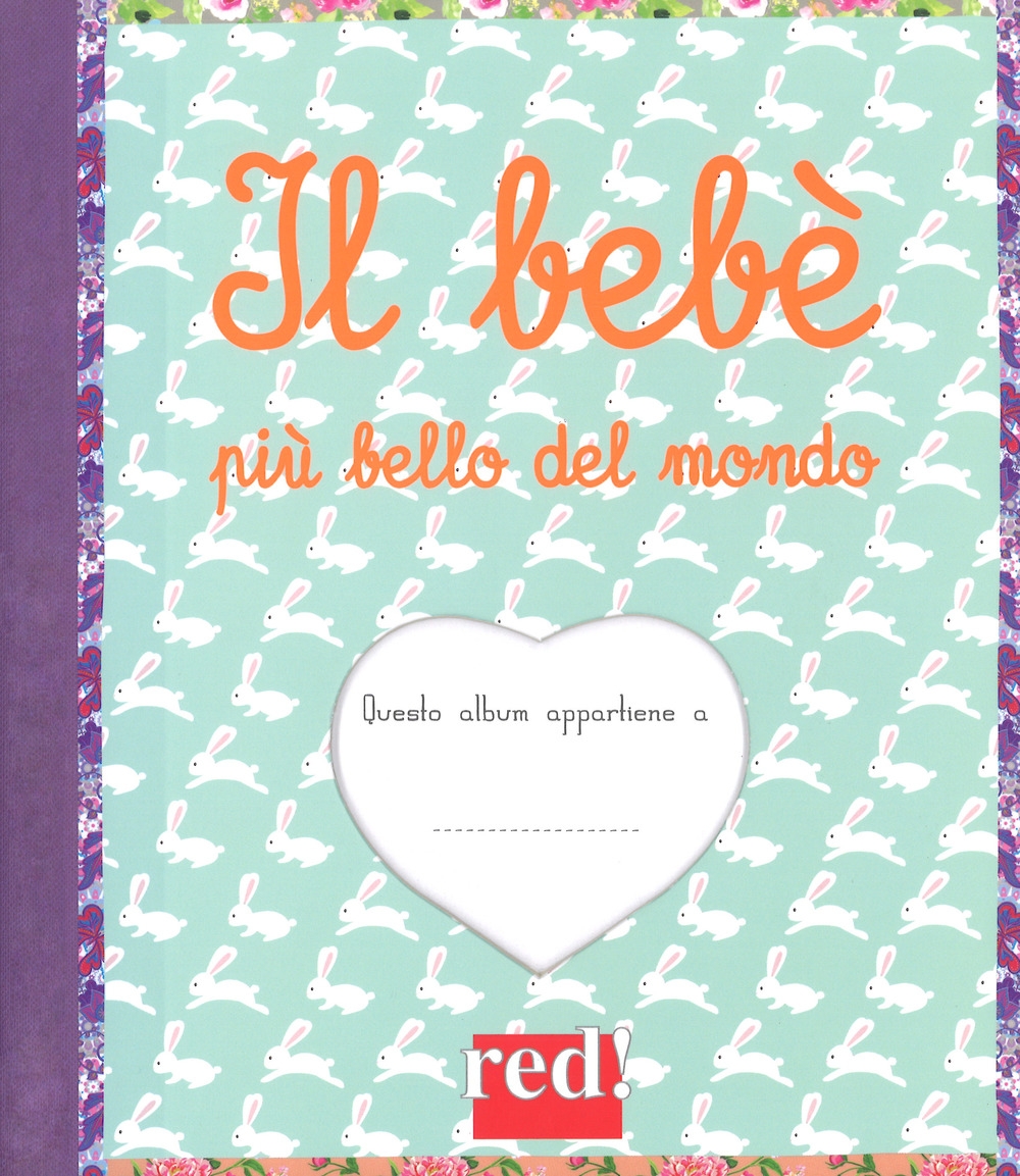 Il bebè più bello del mondo. Ediz. a colori. Ediz. a spirale Il bebè più bello del mondo. Ediz. a colori. Ediz. a spirale