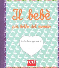 Il bebè più bello del mondo. Ediz. a spirale