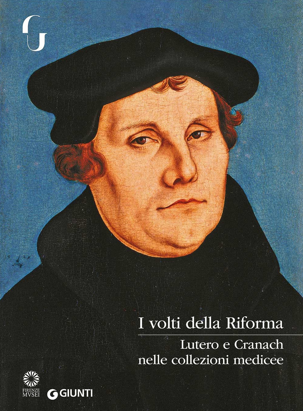 I volti della Riforma. Lutero e Cranach nelle collezioni medicee I volti della Riforma. Lutero e Cranach nelle collezioni medicee