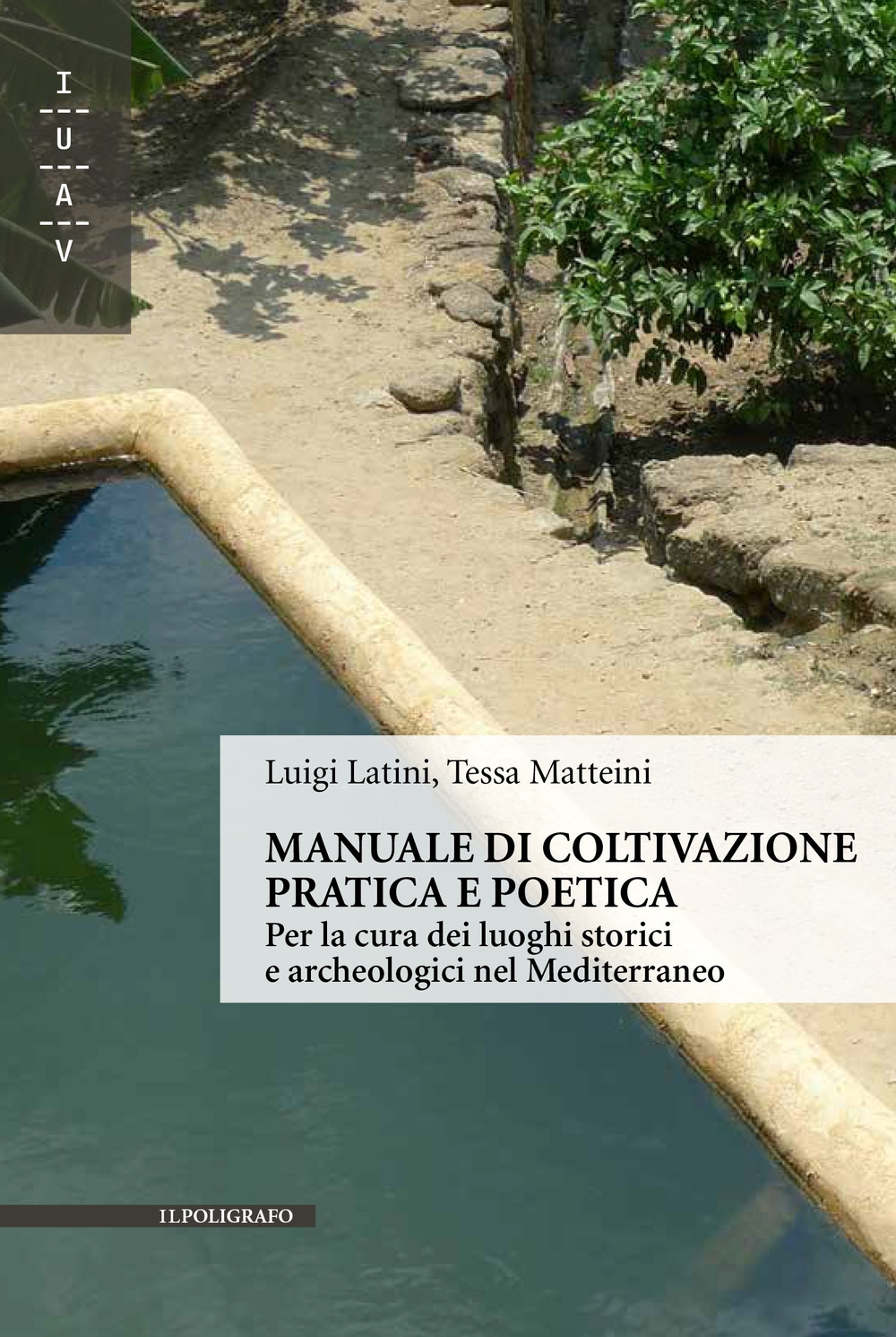 Manuale di coltivazione pratica e poetica. Per la cura dei luoghi storici e archeologici nel Mediterraneo Manuale di coltivazione pratica e poetica. Per la cura dei luoghi storici e archeologici nel Mediterraneo