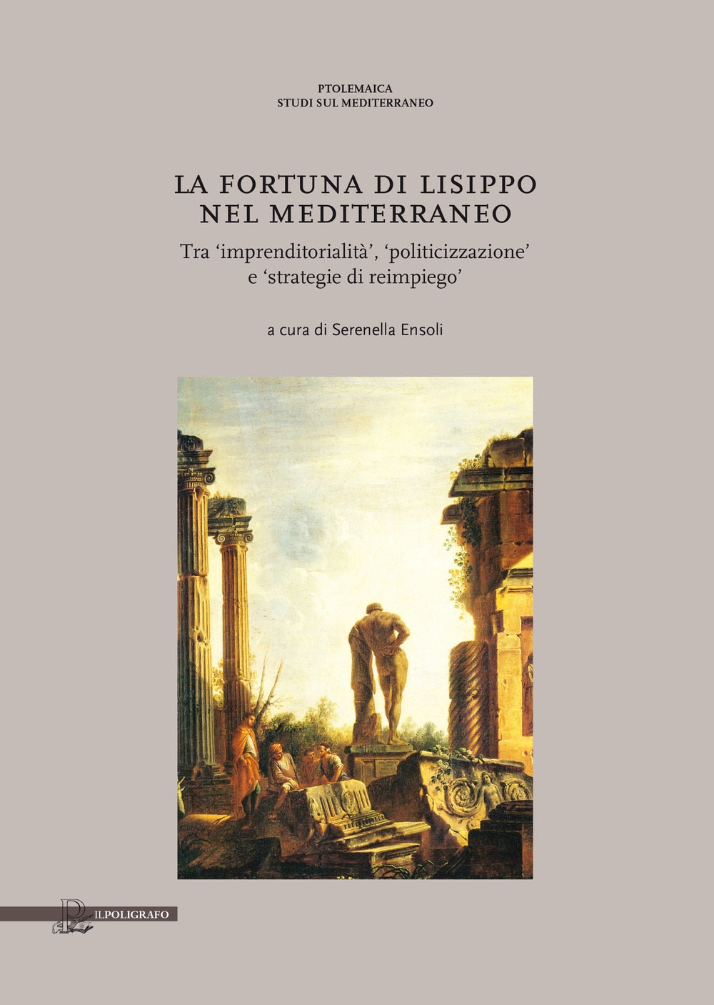 La fortuna di Lisippo nel Mediterraneo. Tra imprenditorialità, politicizzazione e strategie di reimpiego La fortuna di Lisippo nel Mediterraneo. Tra imprenditorialità, politicizzazione e strategie di reimpiego
