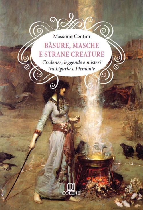 Bàsure, masche e strane creature. Credenze, leggende e misteri tra Liguria e Piemonte Bàsure, masche e strane creature. Credenze, leggende e misteri tra Liguria e Piemonte