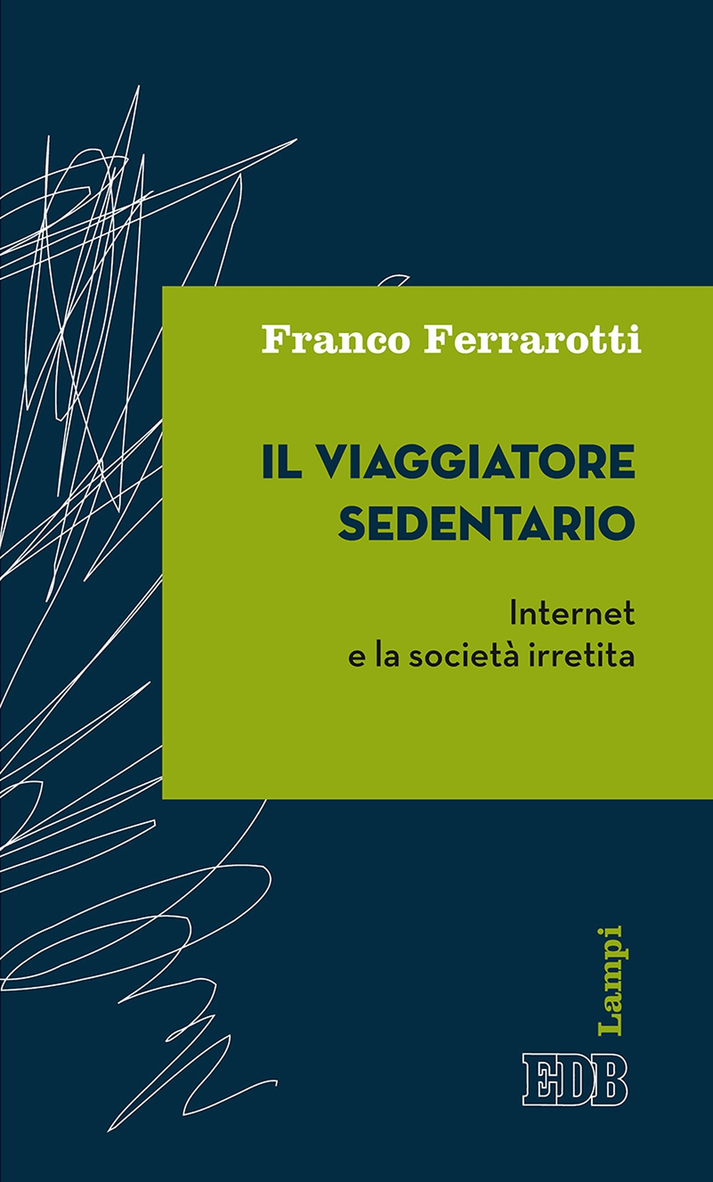 Il viaggiatore sedentario. Internet e la società irretita Il viaggiatore sedentario. Internet e la società irretita