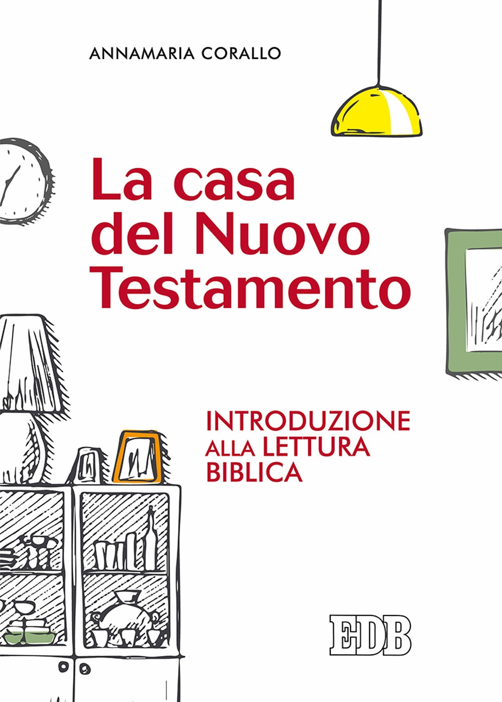 La casa del Nuovo Testamento. Introduzione alla lettura biblica La casa del Nuovo Testamento. Introduzione alla lettura biblica