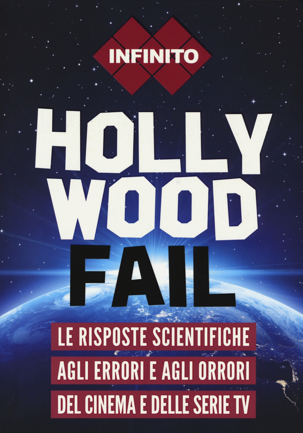 Hollywood fail. Le risposte scientifiche agli errori e agli orrori del cinema e delle serie tv Hollywood fail. Le risposte scientifiche agli errori e agli orrori del cinema e delle serie tv