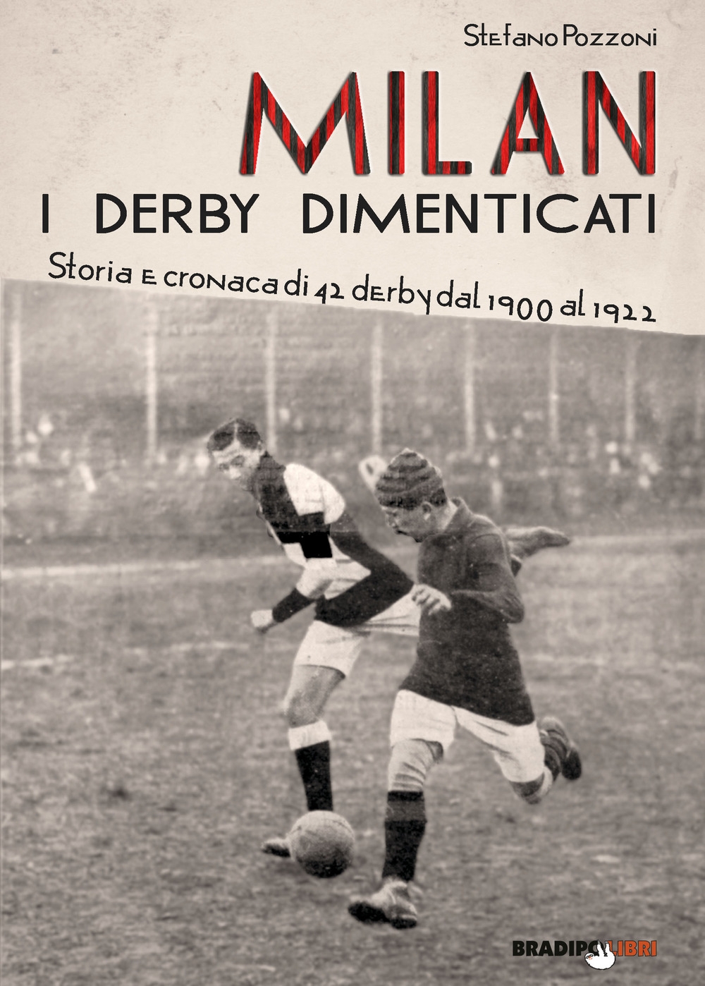 Milan. I derby dimenticati. Storia e cronaca di 42 derby dal 1900 al 1922 Milan. I derby dimenticati. Storia e cronaca di 42 derby dal 1900 al 1922