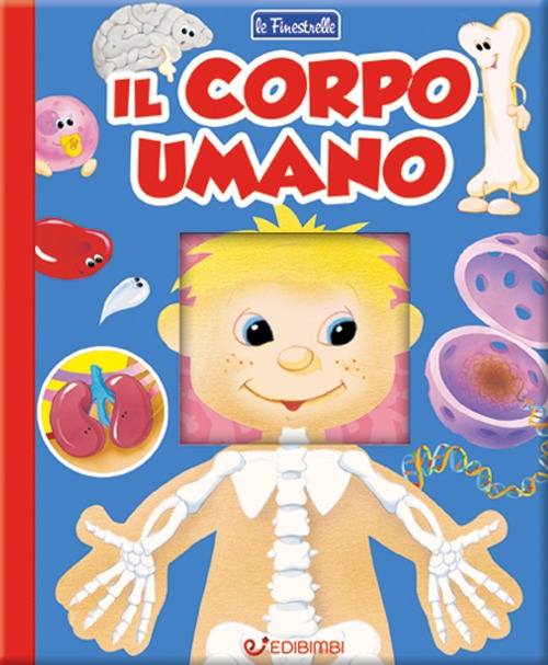 Il corpo umano. Finestrelle. Ediz. a colori Il corpo umano. Finestrelle. Ediz. a colori