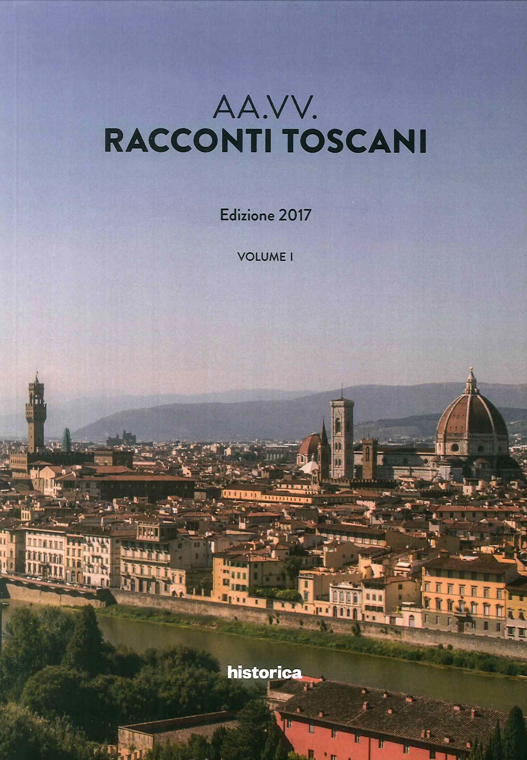 Racconti toscani. Vol. 1. Edizione 2017 Racconti toscani. Vol. 1. Edizione 2017