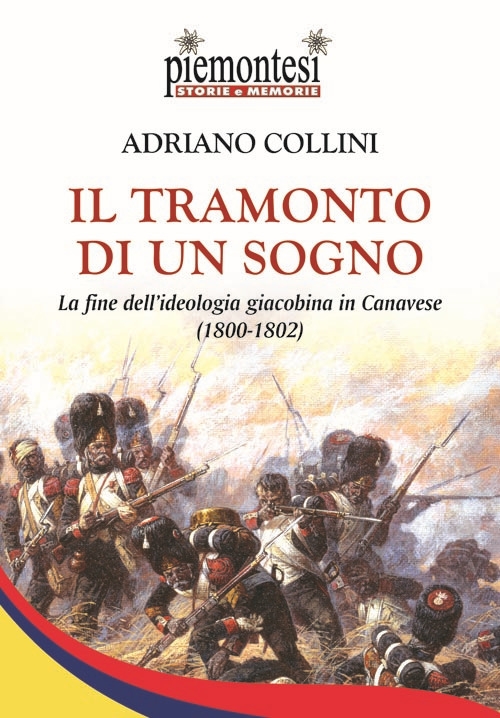 Il tramonto di un sogno. La fine dell'ideologia giacobina in Canavese (1800-1802) Il tramonto di un sogno. La fine dell'ideologia giacobina in Canavese (1800-1802)
